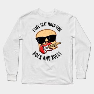 I Like That Mold Time Rock And Roll Funny Bread Pun Long Sleeve T-Shirt